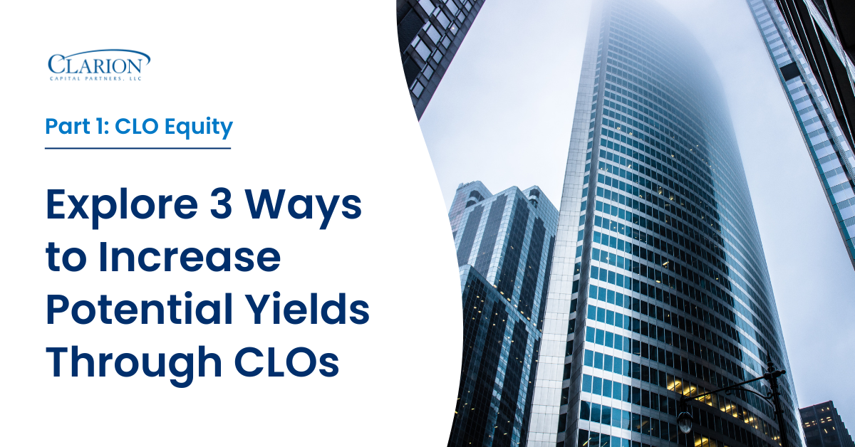 Part 1 Explore 3 Ways to Increase Potential Yields Through CLOs CLO